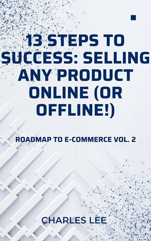 13 Steps to Success: Selling ANY Product Online (or Offline!)